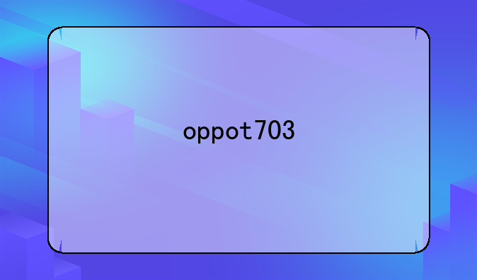 oppot703
